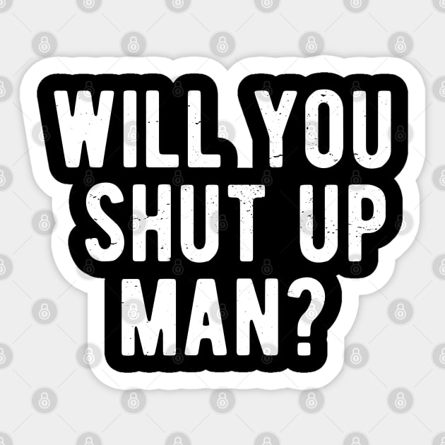 Will You Shut Up Man will you shut up will you shut up shut Sticker by Gaming champion